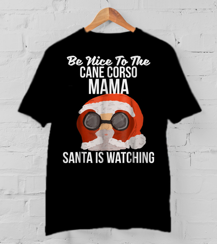 Be Nice To The Cane Corso Mama Santa Is Watching T-Shirt