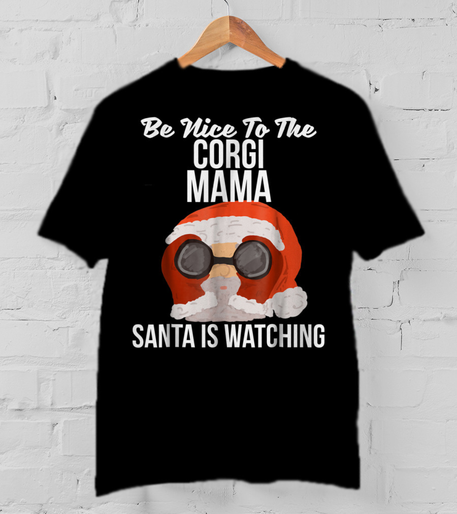 Be Nice To The Corgi Mama Santa Is Watching T-Shirt