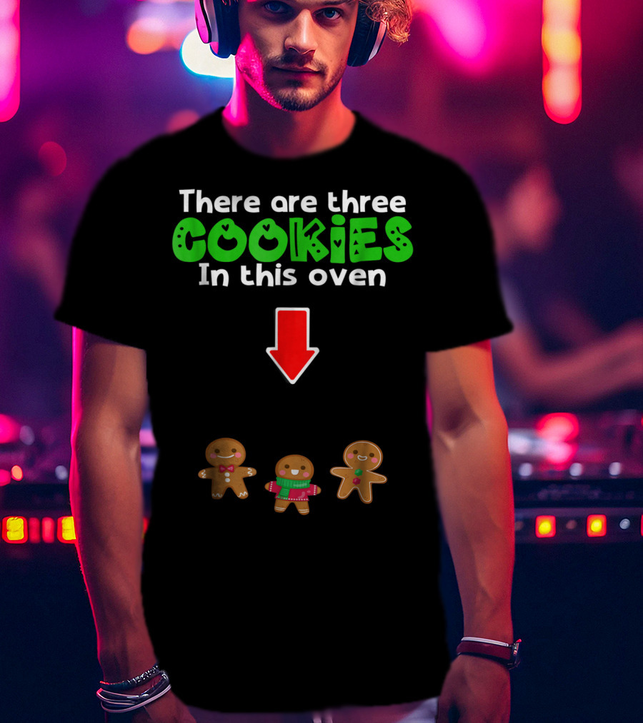 There Are Three Cookies In This Oven Christmas Expecting Triplets Mom To Be Pregnant Wife T-Shirt
