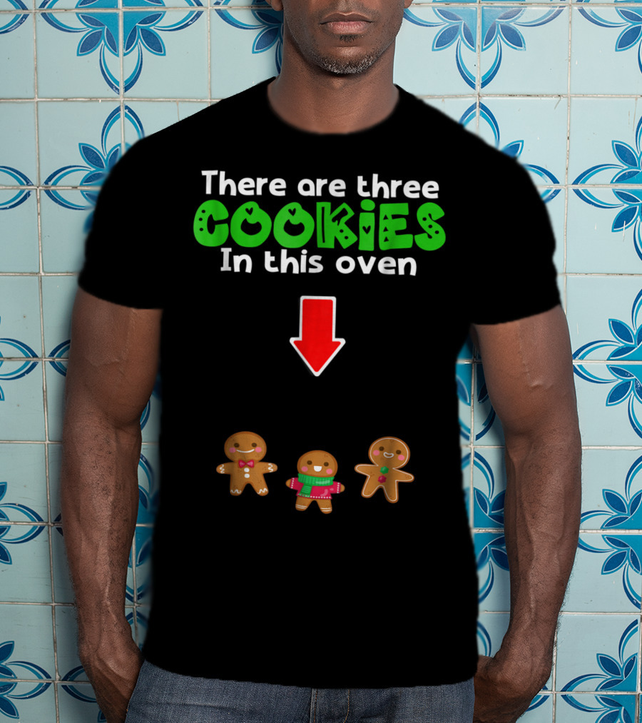 There Are Three Cookies In This Oven Christmas Expecting Triplets Mom To Be Pregnant Wife T-Shirt