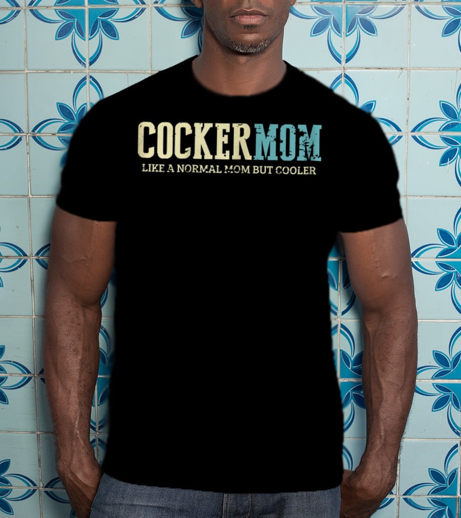 Cocker Mom Like A Normal Mom But Cooler T-Shirt