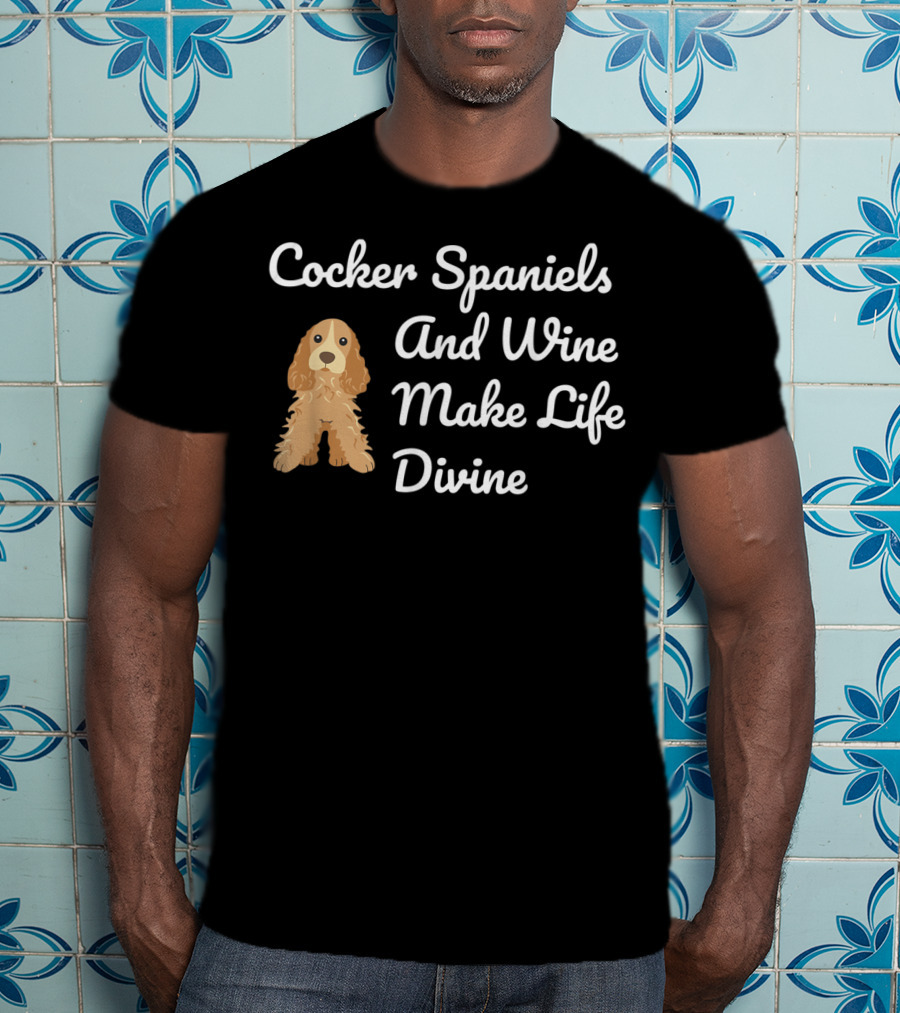Cocker Spaniels And Wine Make Life Divine Funny Drinking T-Shirt