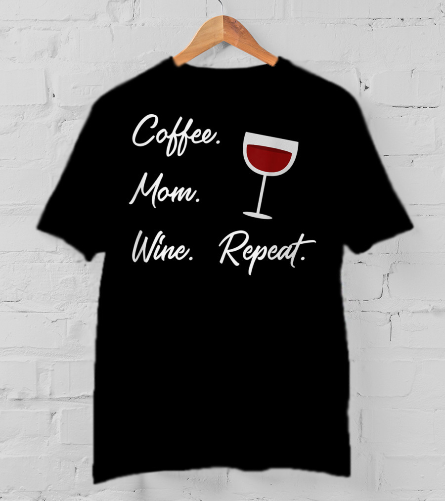 Coffee Mom Wine Repeat Funny Wine Glass T-Shirt