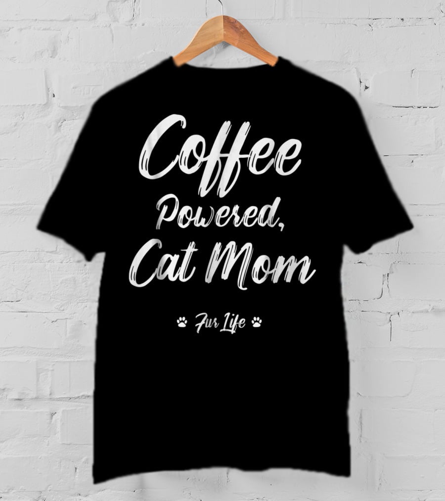Coffee Powered Cat Mom Fur Life T-Shirt