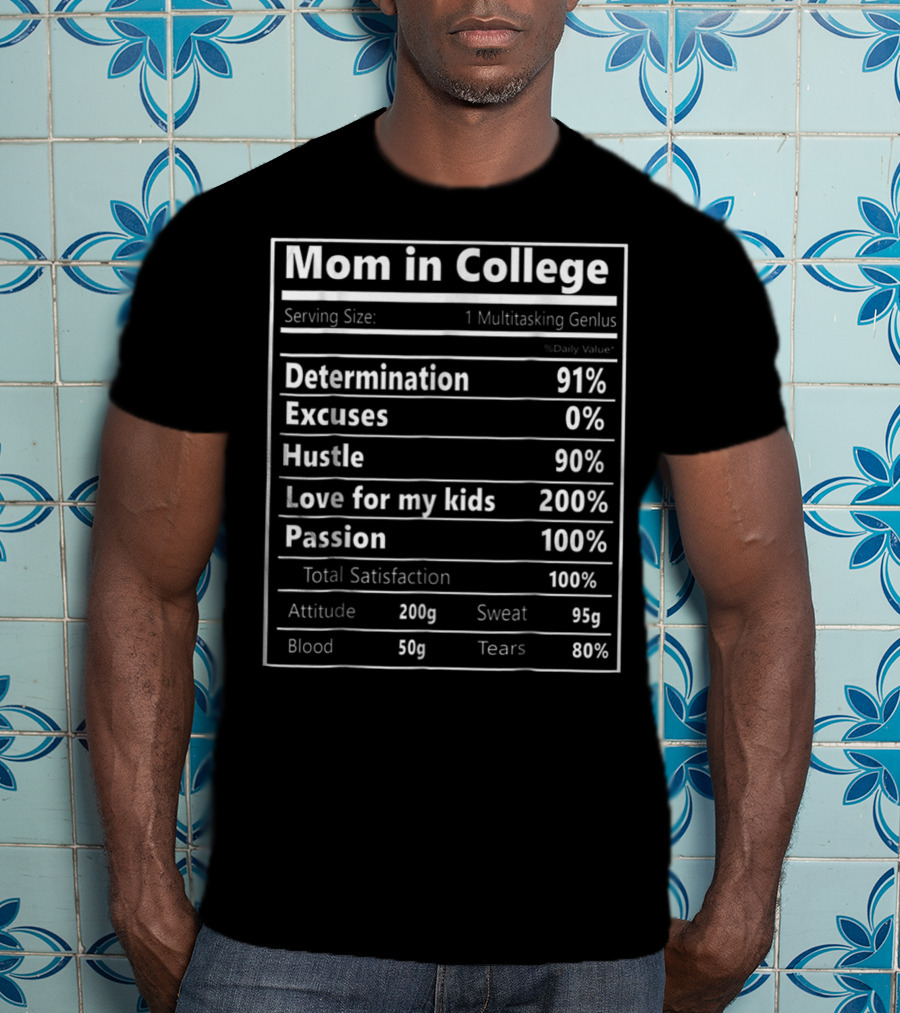 Mom In College Nutrition Facts Determination 91% Hustle 90% Love For My Kids 200% Passion 100% Total Satisfaction T-Shirt