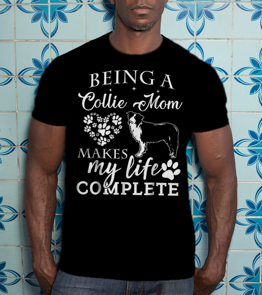 Being A Collie Mom Makes My Life Complete T-Shirt