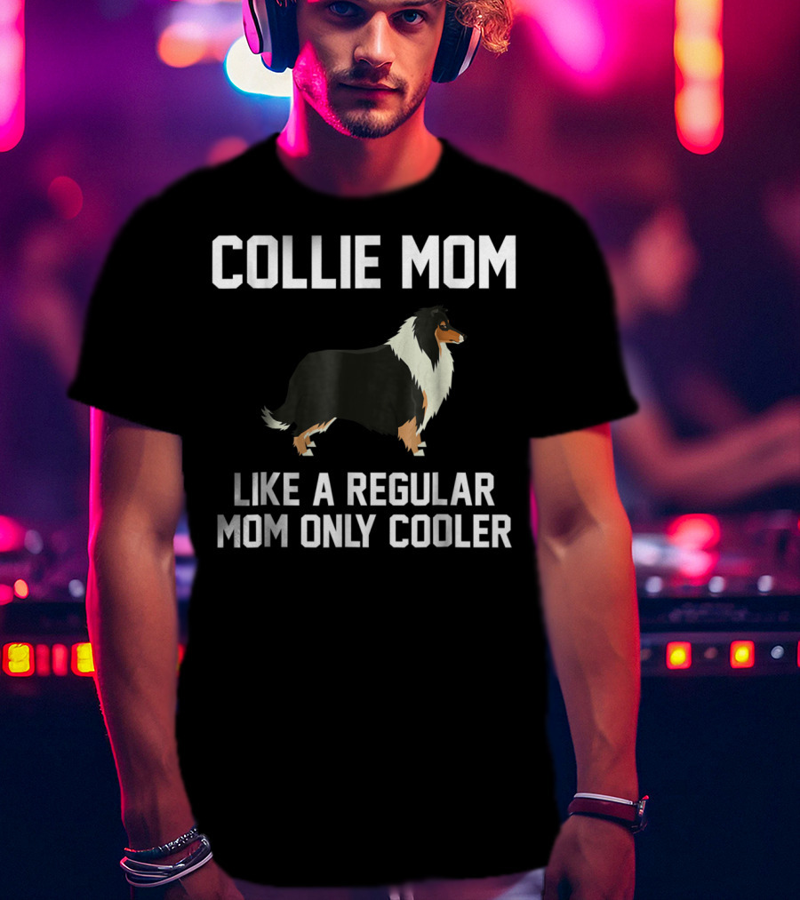 Collie Mom Like A Regular Mom Only Cooler T-Shirt
