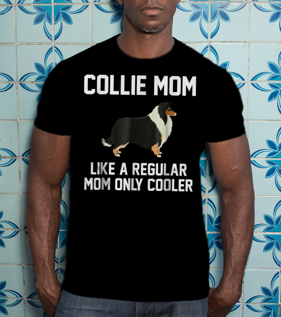 Collie Mom Like A Regular Mom Only Cooler T-Shirt