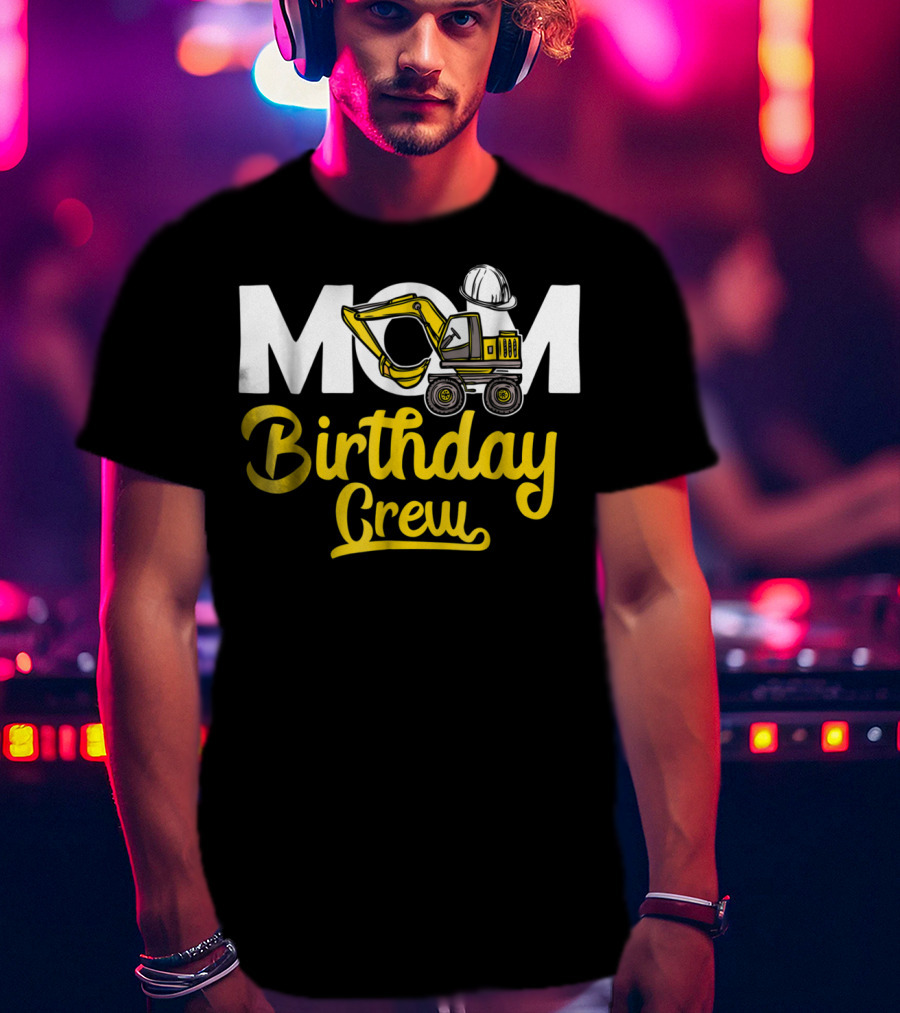MOM Construction Birthday Crew T-Shirt