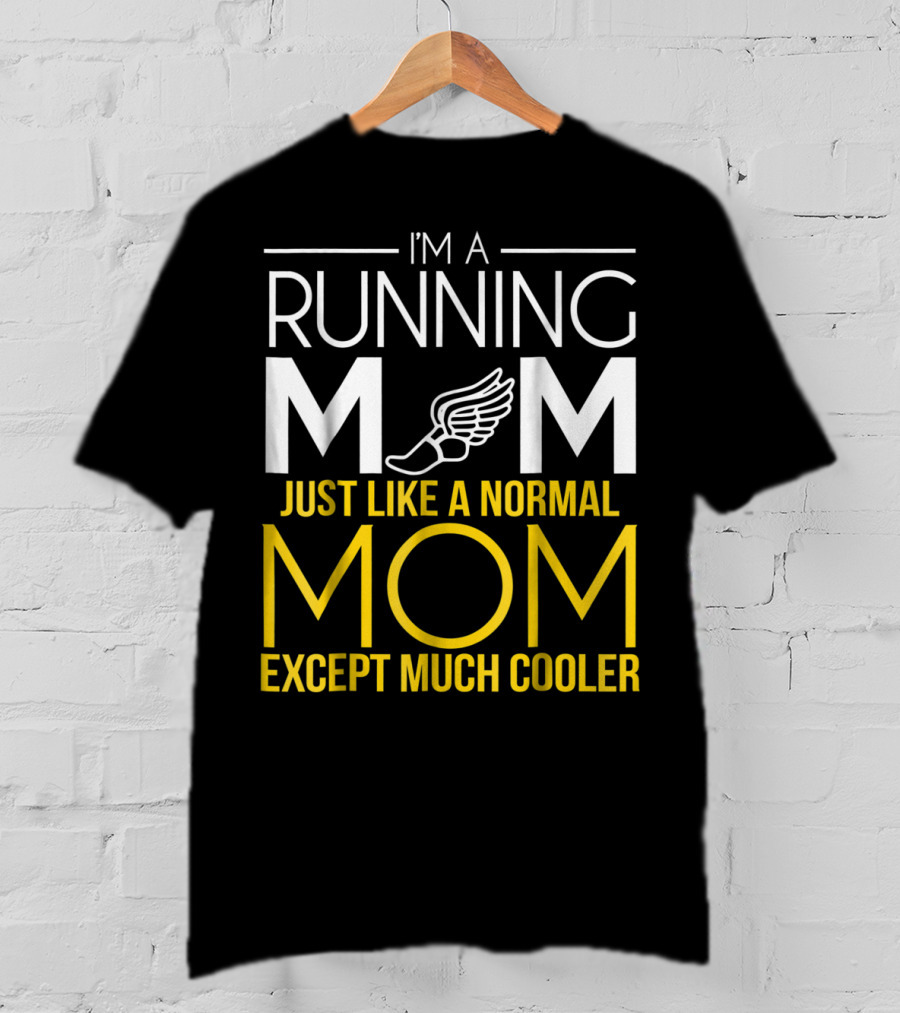 I'm A Running Mom Just Like A Normal Mom Except Much Cooler T-Shirt