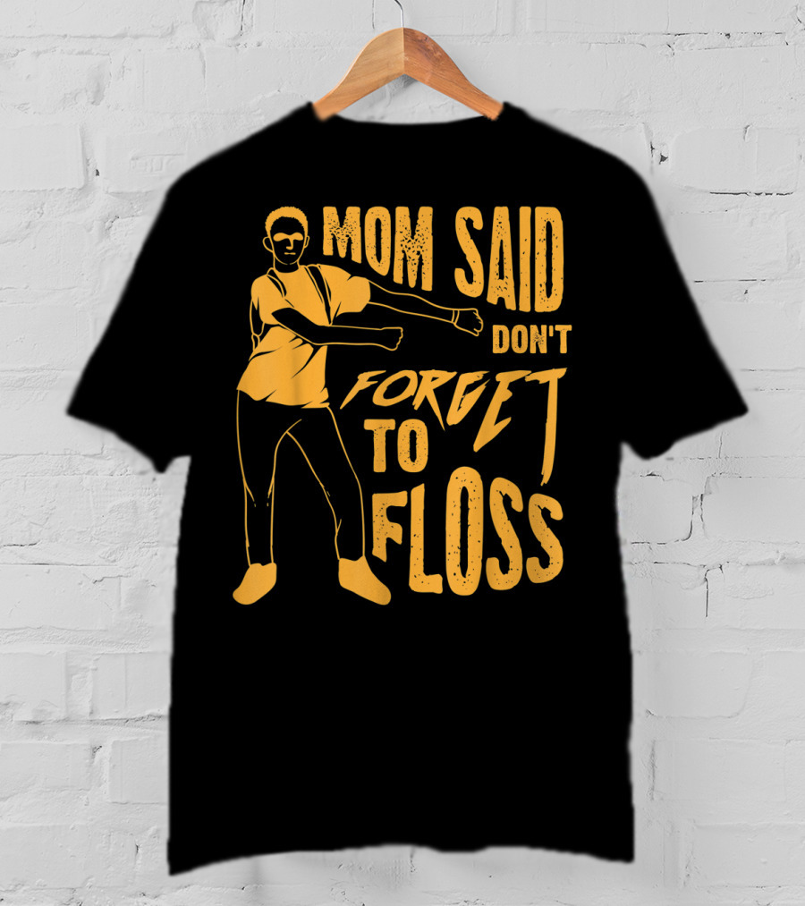 Mom Said Don't Forget To Floss Dance Pose T-Shirt