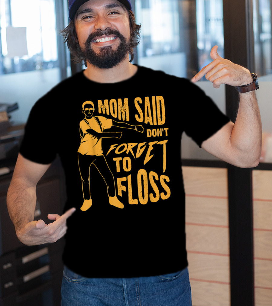 Mom Said Don't Forget To Floss Dance Pose T-Shirt