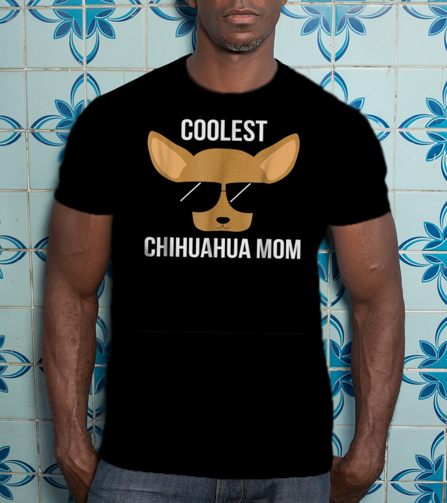 COOLEST CHIHUAHUA MOM T-Shirt