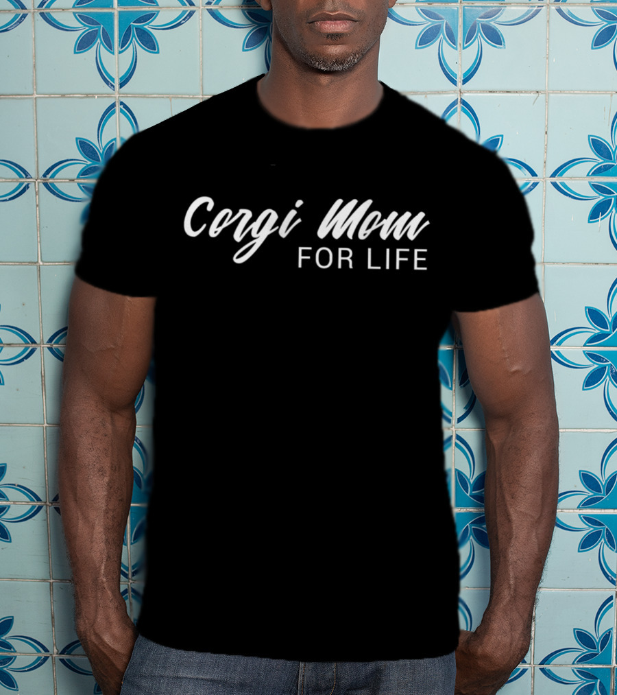 Corgi Mom For Life T-Shirt