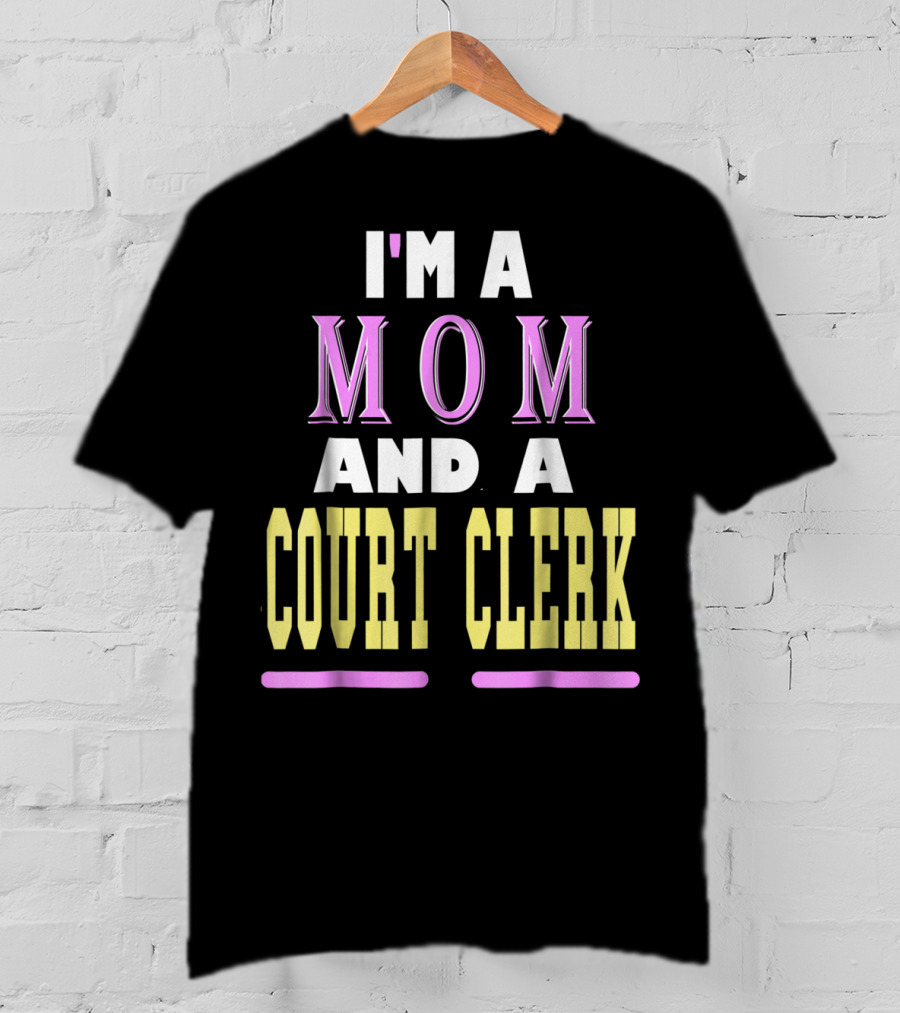 I'm A Mom And A Court Clerk T-Shirt