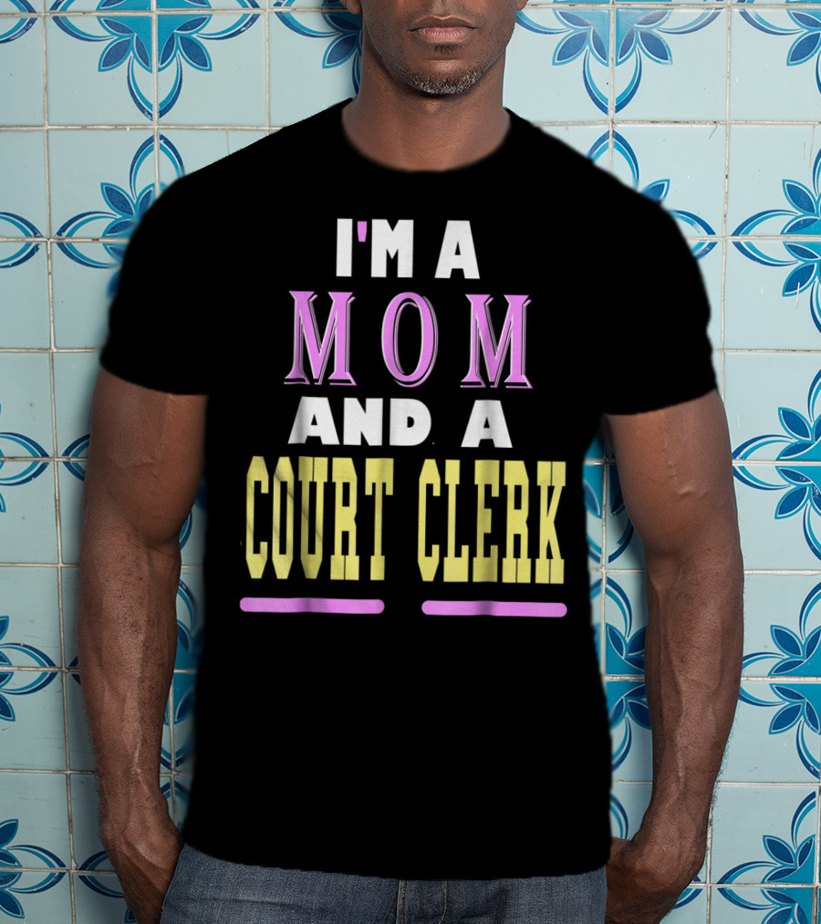 I'm A Mom And A Court Clerk T-Shirt