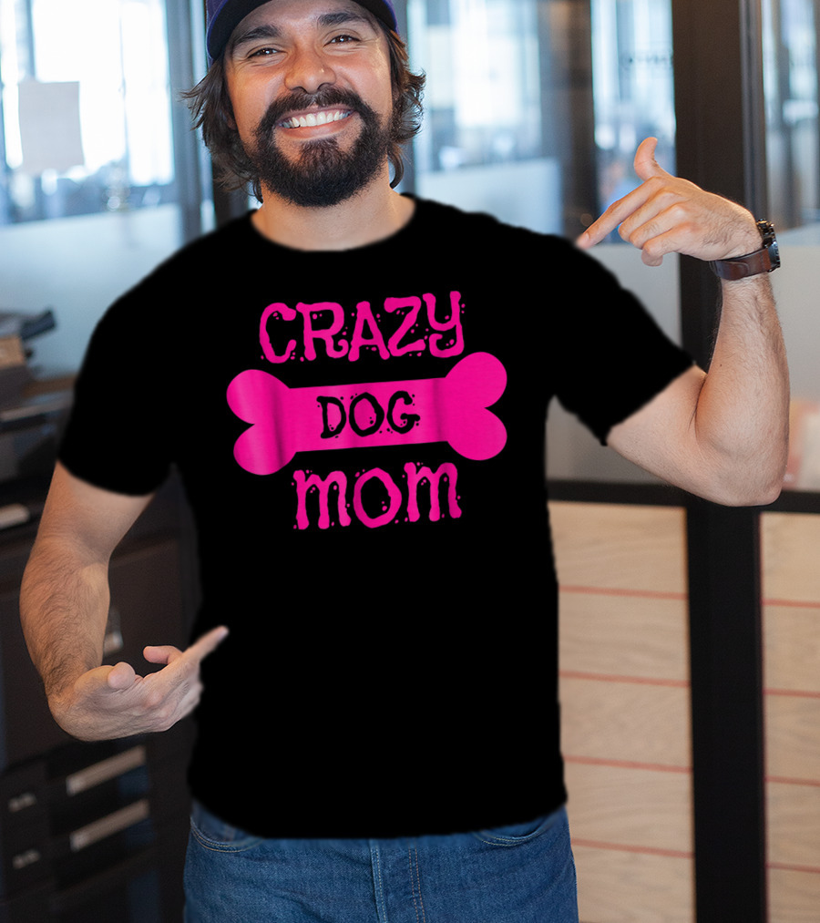 Crazy Dog Mom Bone T-Shirt