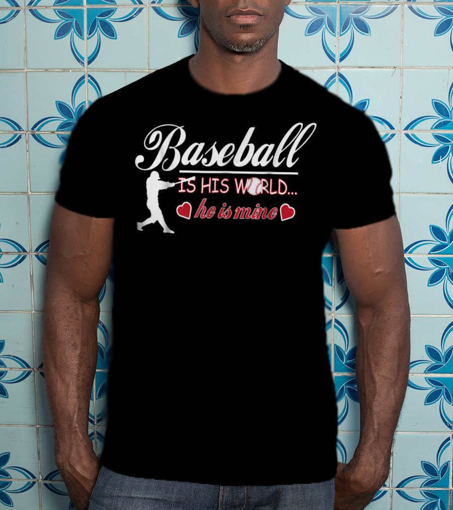 Baseball Is His World He Is Mine Cute Baseball Mom T-Shirt