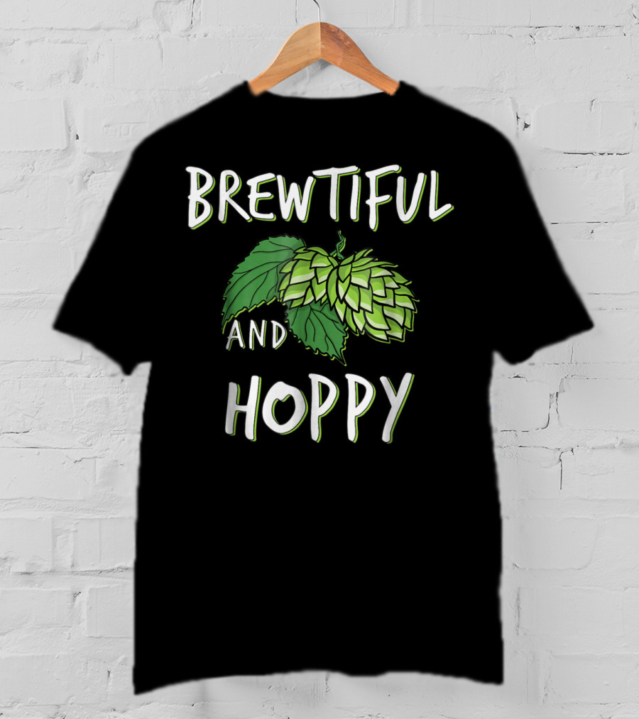 Brewtiful And Hoppy Beer Wife Girlfriend Mom Sister T-Shirt