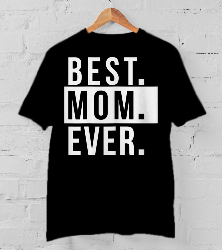 Best Mom Ever Quote Fun Mother T-Shirt