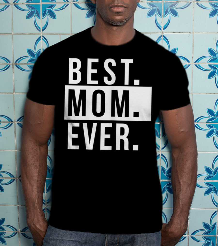 Best Mom Ever Quote Fun Mother T-Shirt