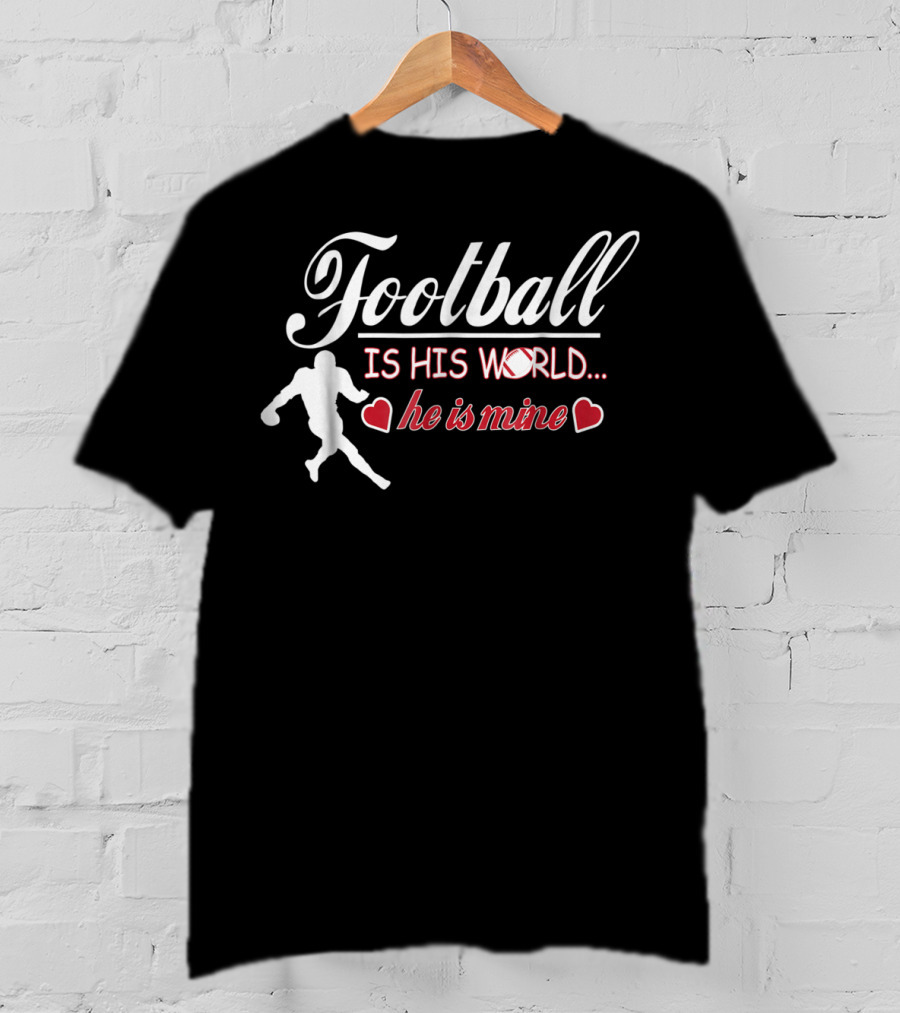 Football Is His World He Is Mine Cute Football Mom T-Shirt