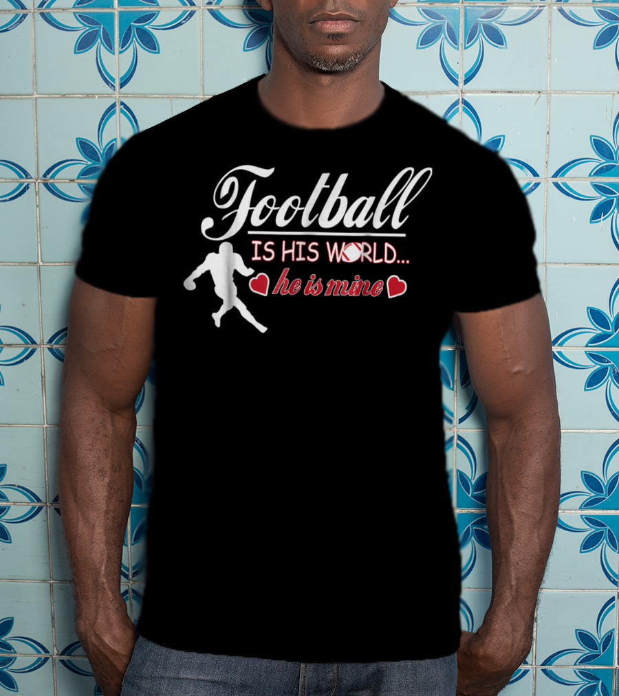 Football Is His World He Is Mine Cute Football Mom T-Shirt