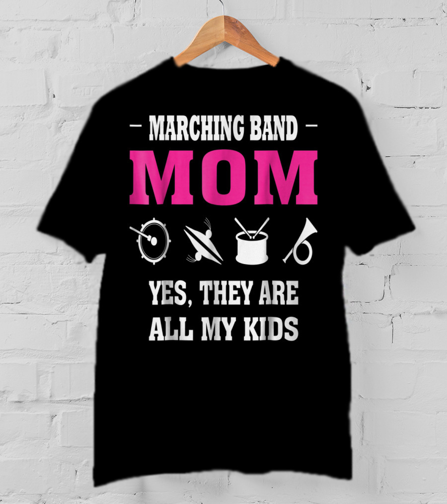 Marching Band Mom Yes They Are All My Kids T-Shirt
