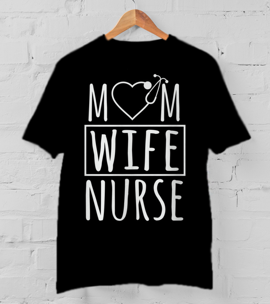 Mom Wife Nurse Heart Stethoscope T-Shirt