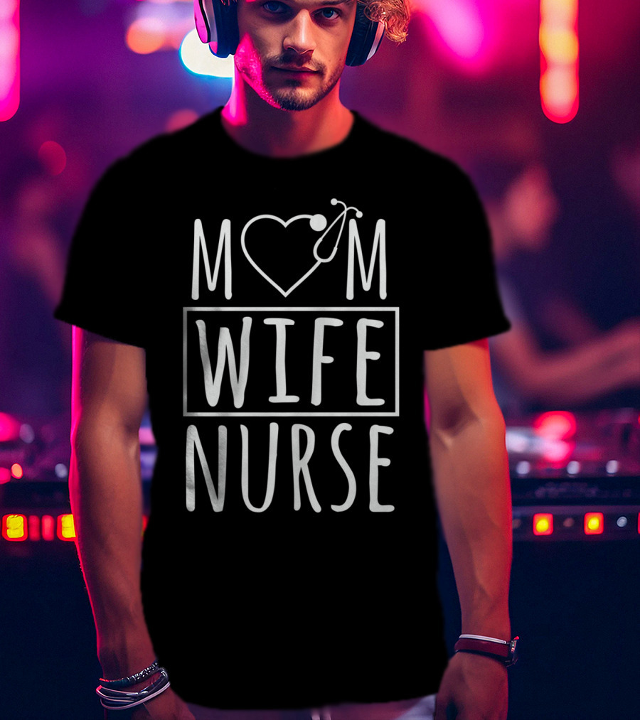 Mom Wife Nurse Heart Stethoscope T-Shirt