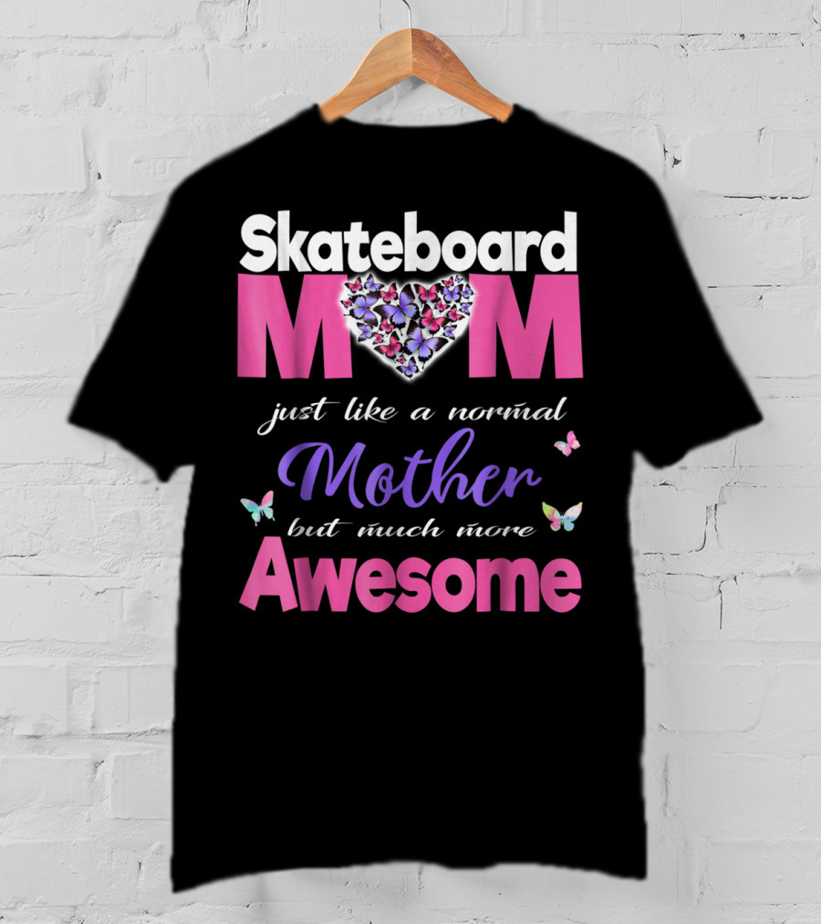 Skateboard Mom Just Like A Normal Mother But Much More Awesome T-Shirt