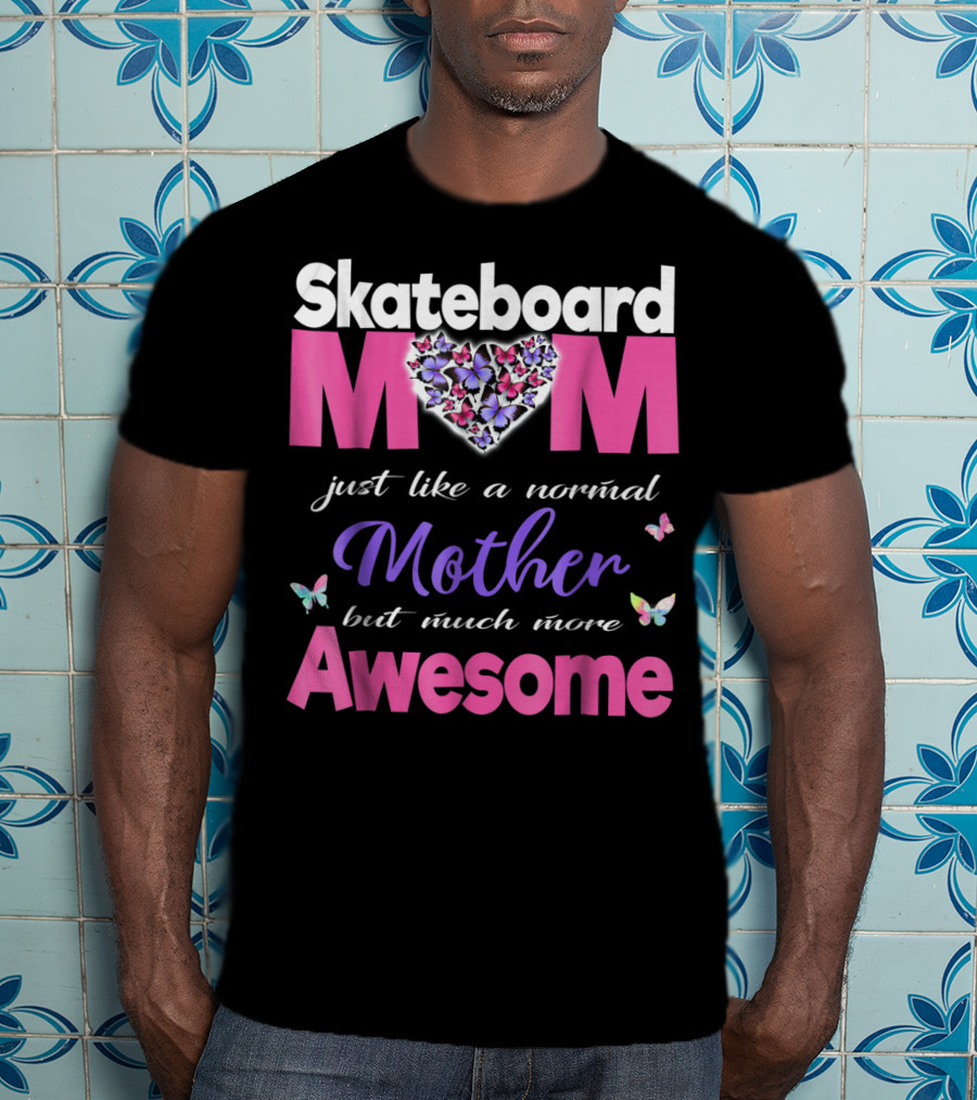 Skateboard Mom Just Like A Normal Mother But Much More Awesome T-Shirt