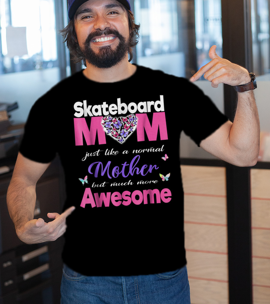 Skateboard Mom Just Like A Normal Mother But Much More Awesome T-Shirt