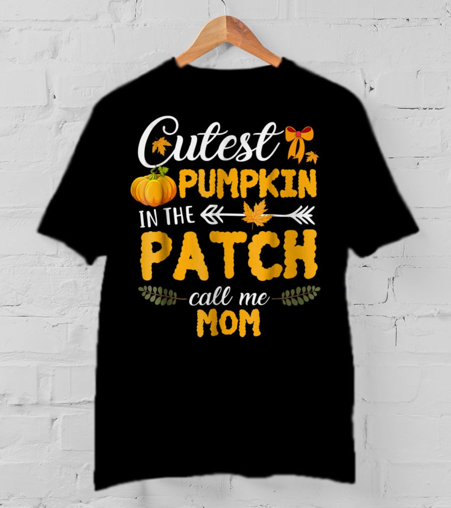 Cutest Pumpkin In The Patch Call Me Mom T-Shirt