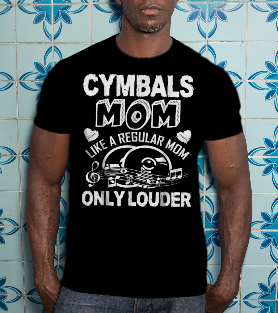 Cymbals Mom Like A Regular Mom Only Louder T-Shirt