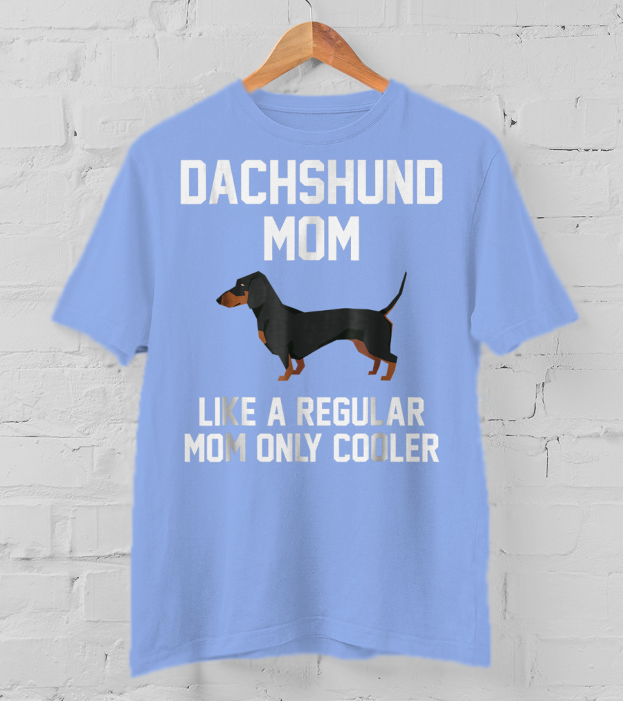 Dachshund Mom Like A Regular Mom Only Cooler T-Shirt