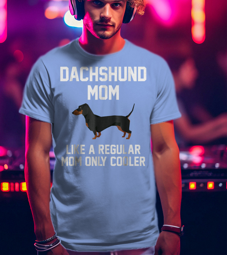 Dachshund Mom Like A Regular Mom Only Cooler T-Shirt