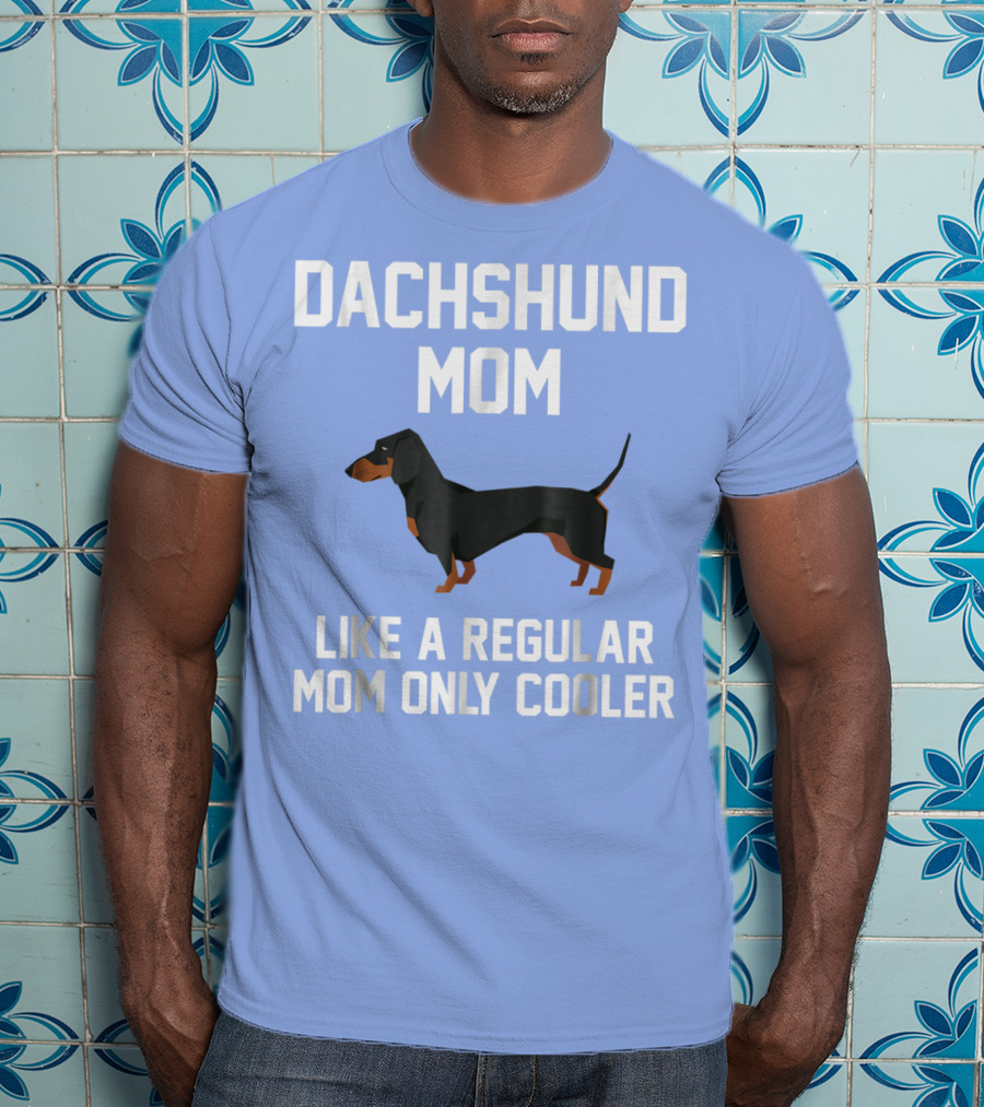 Dachshund Mom Like A Regular Mom Only Cooler T-Shirt