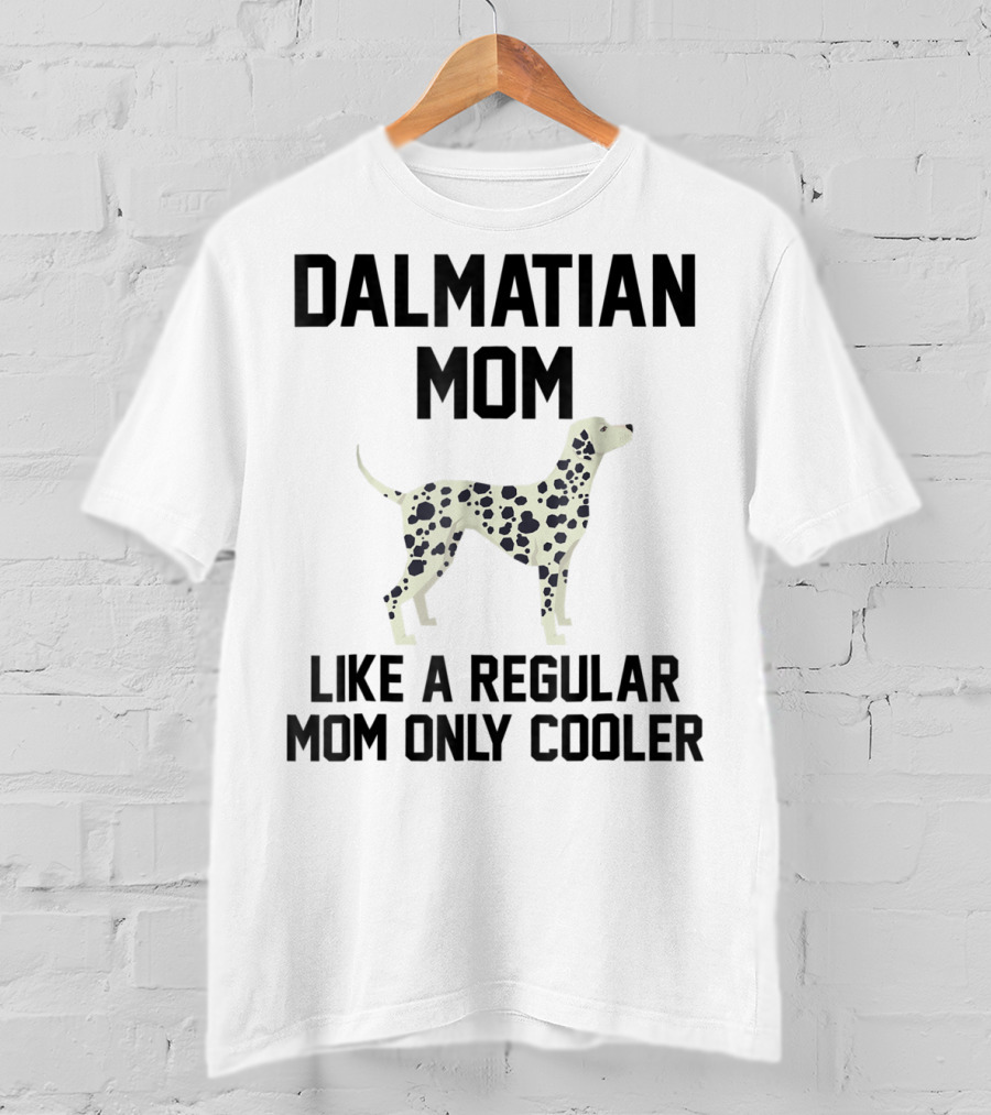 Dalmatian Mom Like A Regular Mom Only Cooler T-Shirt