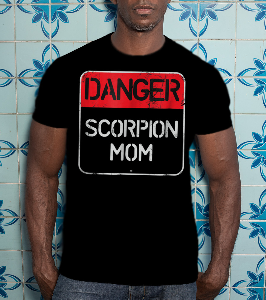 DANGER Scorpion Mom Sign Warning T-Shirt
