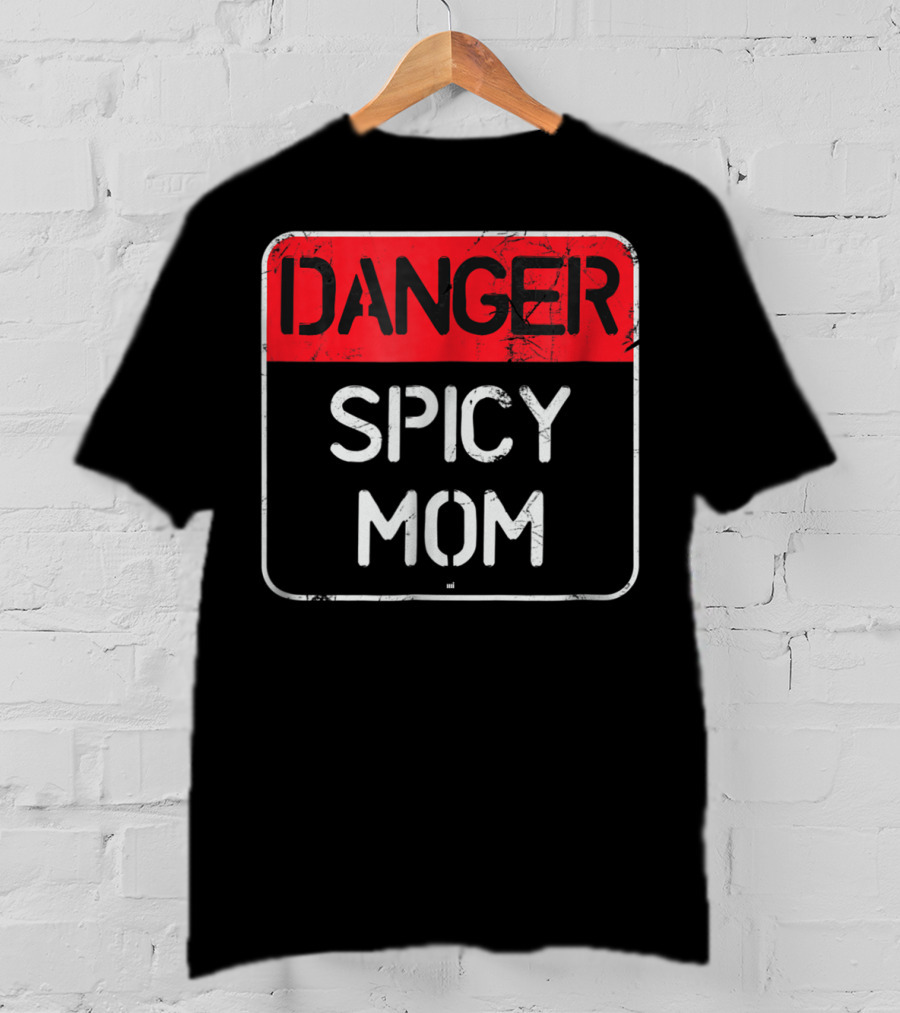 DANGER SPICY MOM Warning Sign T-Shirt