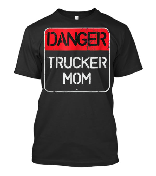 Danger Trucker Mom Sign Warning T-Shirt