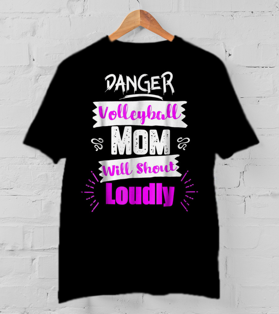 Danger Volleyball Mom Will Shout Loudly T-Shirt