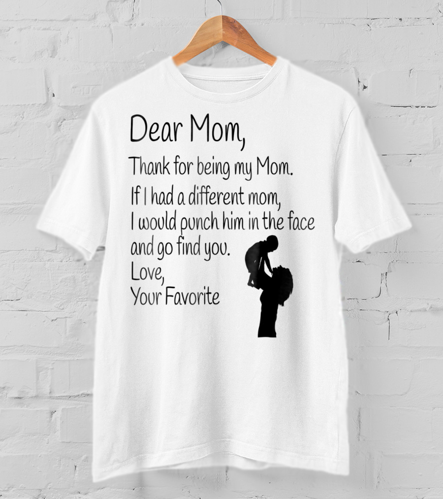 Dear Mom Thank For Being My Mom Love Your Favorite T-Shirt
