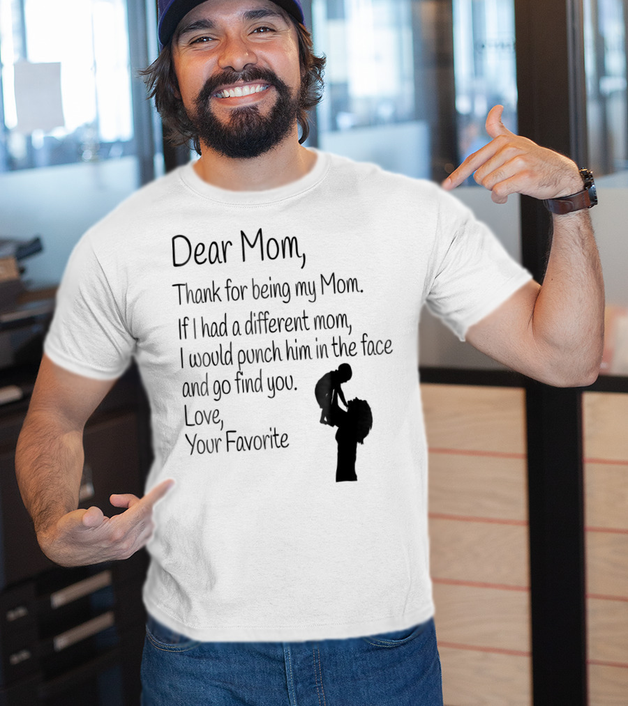 Dear Mom Thank For Being My Mom Love Your Favorite T-Shirt