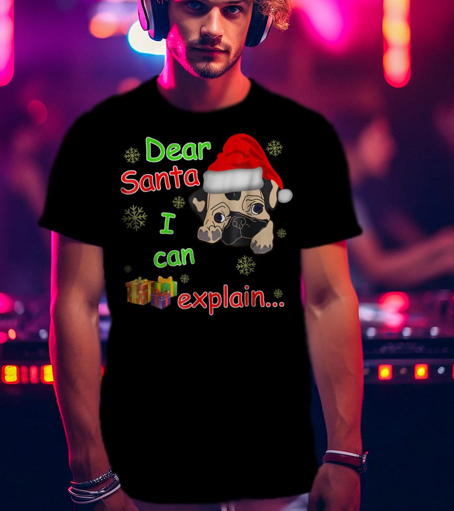 Dear Santa I Can Explain Pug In Santa Hat With Snowflakes And Presents T-Shirt