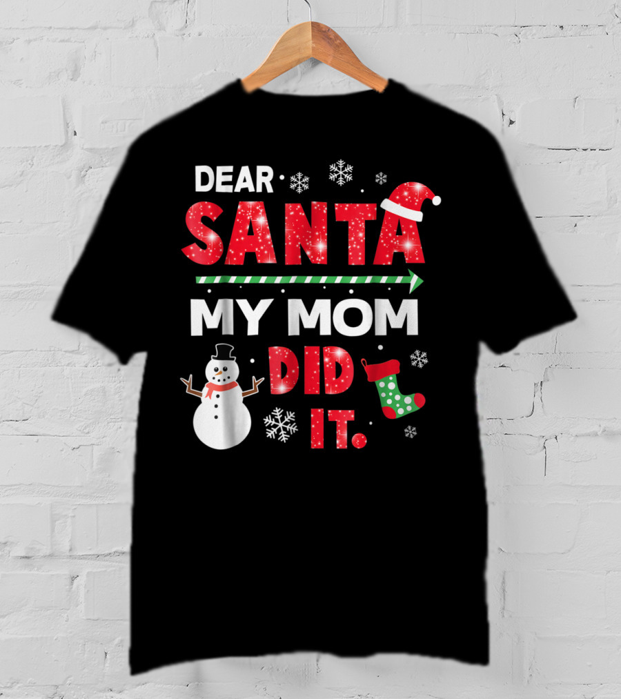 Dear Santa My Mom Did It Christmas Snowman Stocking Snowflake T-Shirt