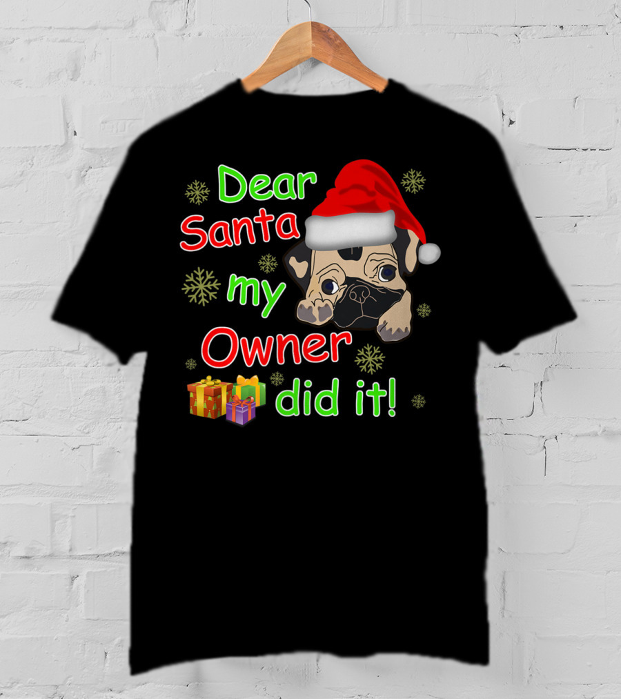 Dear Santa My Owner Did It Pug Santa Hat Snowflakes Presents T-Shirt