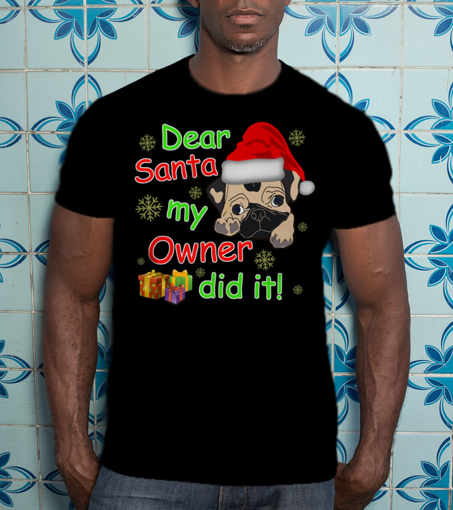 Dear Santa My Owner Did It Pug Santa Hat Snowflakes Presents T-Shirt