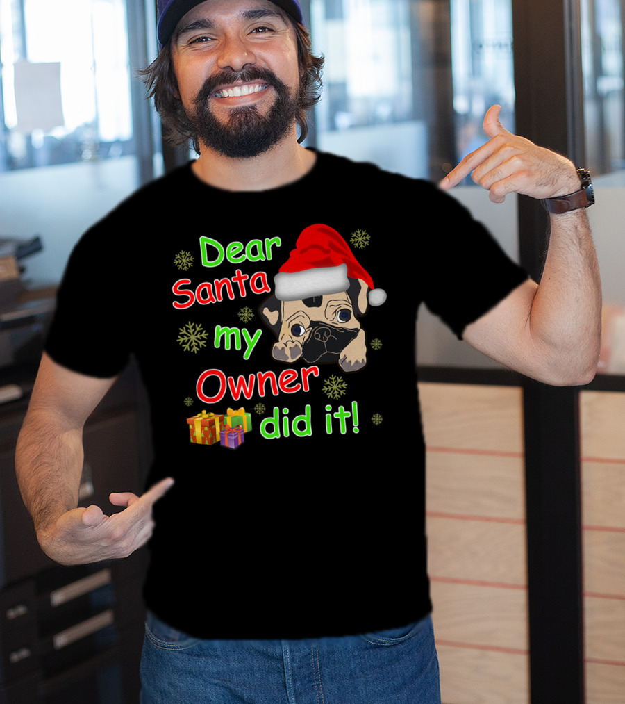 Dear Santa My Owner Did It Pug Santa Hat Snowflakes Presents T-Shirt